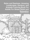 Image for Relax and Destress: Amazing Landscapes, Gardens, and Animals Coloring Book For Adults For Stress Relief and Relaxation