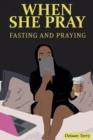 Image for When she Pray : Fasting And Praying