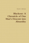 Image for Blackout: A Chronicle of One Man&#39;s Descent into Absurdity