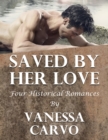 Image for Saved By Her Love: Four Historical Romances