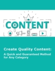 Image for Create Quality Content: A Quick and Guaranteed Method for Any Category