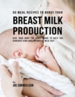 Image for 50 Meal Recipes to Boost Your Breastmilk Production : Give Your Body the Right Foods to Help You Generate High Quality Breastmilk Fast