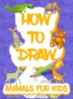 Image for How to draw animals for kids : Easy Simple step by step drawing book for kids to Learn How to Draw 101 Cute Animals