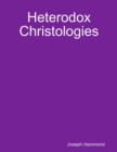 Image for Heterodox Christologies