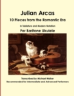 Image for Julian Arcas: 10 Pieces from the Romantic Era in Tablature and Modern Notation for Baritone Ukulele