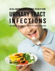 Image for 43 All Natural Meal Recipes to Help Cure Urinary Tract Infections : The Medicine Free Solution to Your Problems