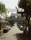 Image for Save Me from Suburbia
