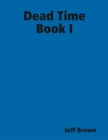 Image for Dead Time Book I