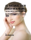 Image for 43 Natural Skin Cancer Meal Recipes That Will Protect and Revive Your Skin: Help Your Skin to Get Healthy Fast By Feeding Your Body the Proper Nutrients and Vitamins It Needs