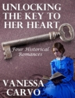 Image for Unlocking the Key to Her Heart: Four Historical Romances