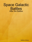 Image for Space Galactic Battles: After the Battles