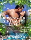 Image for Crossing the Stream to Love: A Pair of Historical Romances