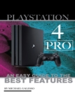Image for Playstation 4 Pro: An Easy Guide to the Best Features
