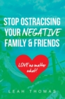 Image for Stop Ostracising Your Negative Family and Friends - Love No Matter What