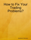 Image for How to Fix Your Trading Problems?