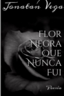 Image for Flor Negra Que Nunca Fui