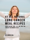 Image for 41 All Natural Lung Cancer Meal Recipes : Cancer Fighting Foods That Will Help You Stimulate Your Immune System