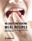 Image for 46 Cavity Preventing Meal Recipes: Strengthen Your Teeth and Your Oral Health By Eating Nutrient Packed Foods
