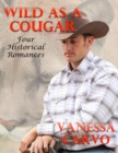 Image for Wild As a Cougar: Four Historical Romances