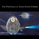 Image for The Paintings of Anne Eaton Parker