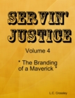 Image for Servin&#39; Justice - Volume 4 - The Branding of a Maverick