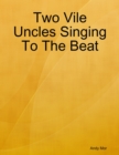 Image for Two Vile Uncles Singing To The Beat
