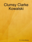 Image for Clumsy Clarke Kowalski