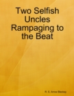 Image for Two Selfish Uncles Rampaging to the Beat
