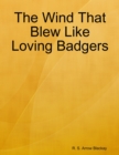 Image for Wind That Blew Like Loving Badgers