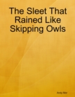 Image for Sleet That Rained Like Skipping Owls