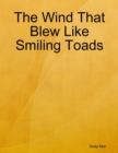 Image for Wind That Blew Like Smiling Toads