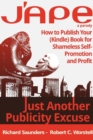 Image for J&#39;ape: Just Another Publicity Excuse - How to Publish Your (Kindle) Book for Shameless Self-Promotion and Profit