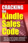 Image for Cracking the Kindle Sales Code: How to Search Engine Optimize Your Book So Amazon Promotes and Recommends it to Everyone