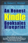 Image for An Honest Kindle Booksales Blueprint - How to Break Out of the No-Sales Self-Publishing Basement to Start Earning Routine and Consistent Passive Kindle Income