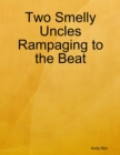 Image for Two Smelly Uncles Rampaging to the Beat
