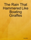 Image for Rain That Hammered Like Boating Giraffes