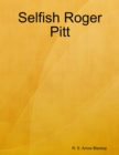 Image for Selfish Roger Pitt