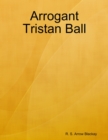 Image for Arrogant Tristan Ball