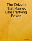 Image for Drizzle That Rained Like Partying Foxes