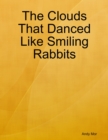 Image for Clouds That Danced Like Smiling Rabbits