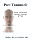 Image for Post Traumatic - A Black Physician&#39;s Journey Through Ptsd