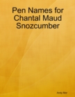 Image for Pen Names for Chantal Maud Snozcumber