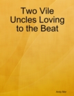 Image for Two Vile Uncles Loving to the Beat