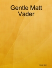 Image for Gentle Matt Vader