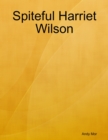 Image for Spiteful Harriet Wilson