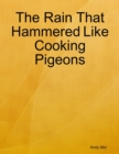 Image for Rain That Hammered Like Cooking Pigeons