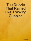 Image for Drizzle That Rained Like Thinking Guppies