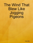 Image for Wind That Blew Like Jogging Pigeons