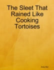 Image for Sleet That Rained Like Cooking Tortoises