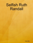 Image for Selfish Ruth Randall